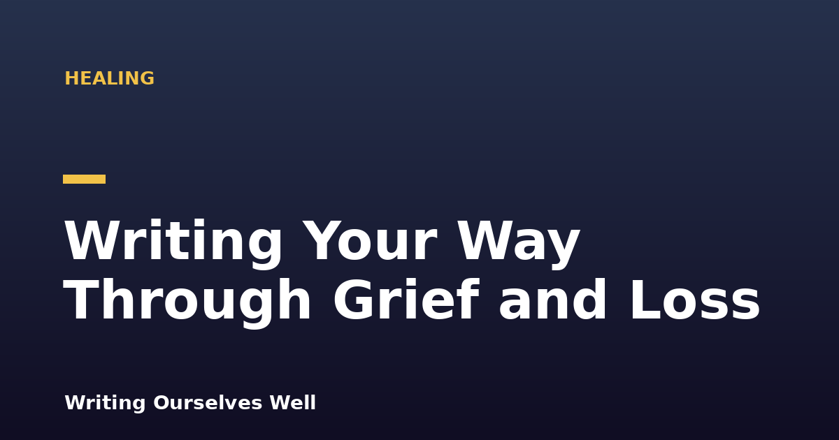 Writing Your Way Through Grief and Loss