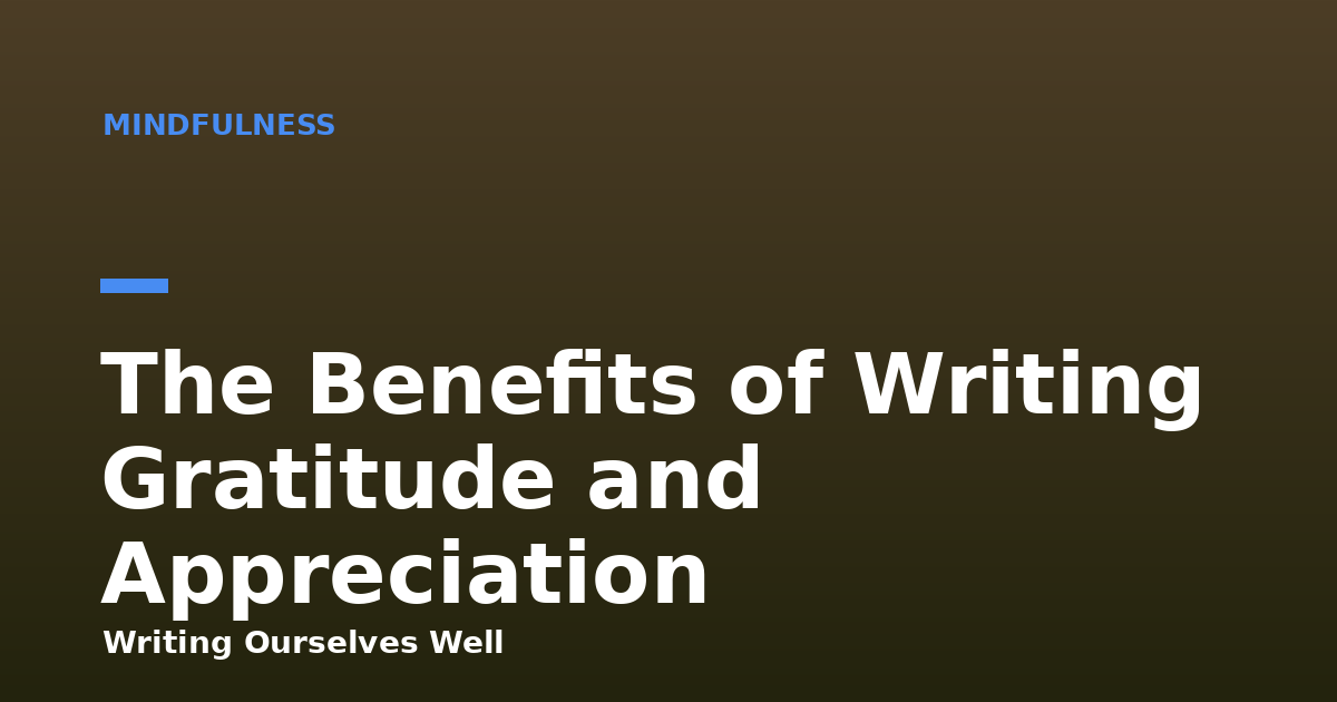 The Benefits of Writing Gratitude and Appreciation